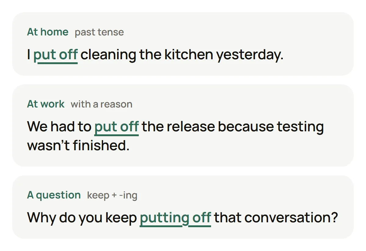 “Put off” in three sentences: at home, about cleaning the kitchen; at work, about delaying a release; and in a question about putting off a conversation.